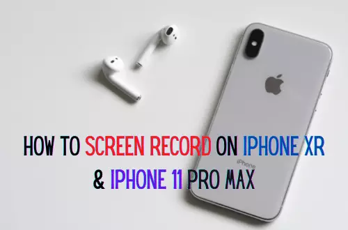 How to Screen Record on iPhone XR and iPhone 11 Pro Max? (In Easiest Ways)