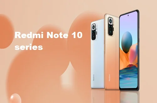 Redmi Note 10, Redmi Note 10 Pro, and Redmi Note 10 Pro Max with 120Hz Super AMOLED display